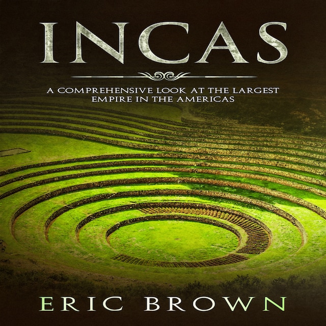 Incas: A Comprehensive Look at the Largest Empire in the Americas