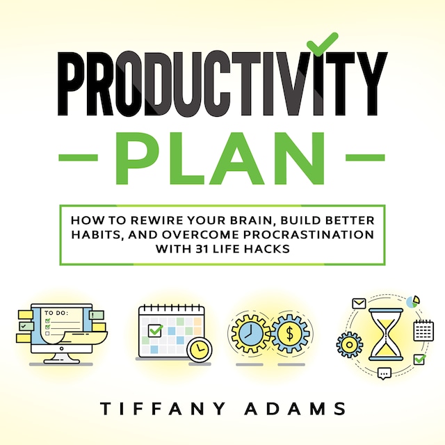 Portada de libro para Productivity Plan: How To Rewire Your Brain, Build Better Habits, And Overcome Procrastination With 31 Life Hacks