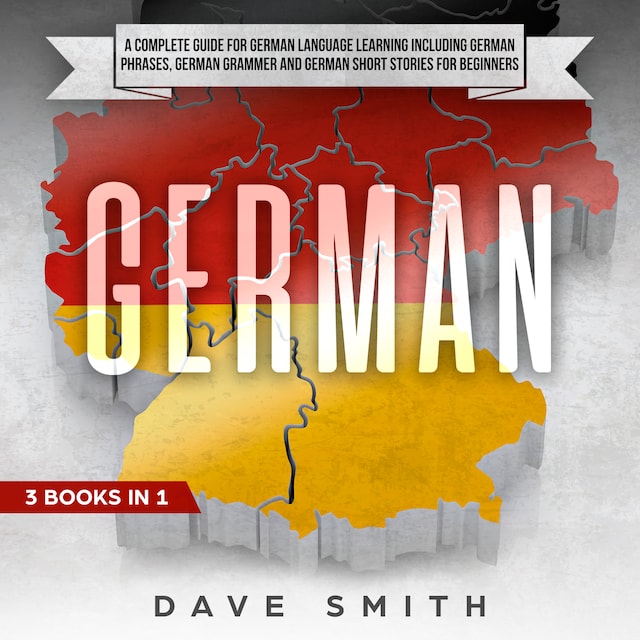Book cover for German: A Complete Guide for German Language Learning Including German Phrases, German Grammar and German Short Stories for Beginners