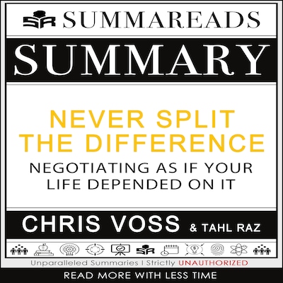 Never Split The Difference: Negotiating As If Your Life Depended On It By  Chris Voss: Key Takeaways, Summary & Analysis Included Audiobook By Ninja  Reads