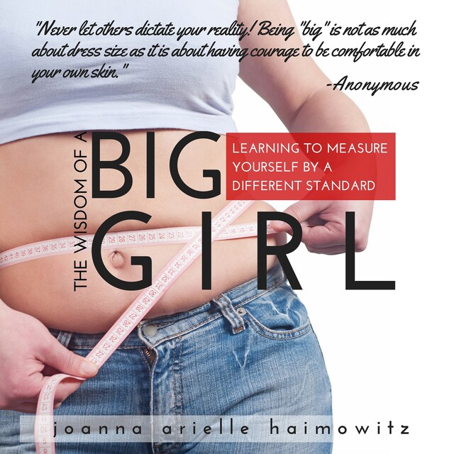 Couverture de livre pour The Wisdom of a Big Girl: Learning to Measure Yourself by a Different Standard