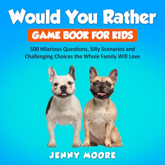 Book cover for Would You Rather Game Book for Kids: 500 Hilarious Questions, Silly Scenarios and Challenging Choices the Whole Family Will Love
