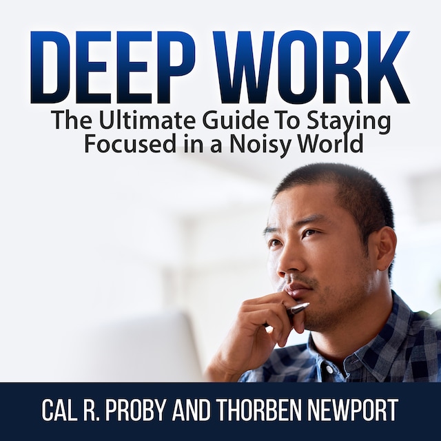 Book cover for Deep Work: The Ultimate Guide To Staying Focused in a Noisy World