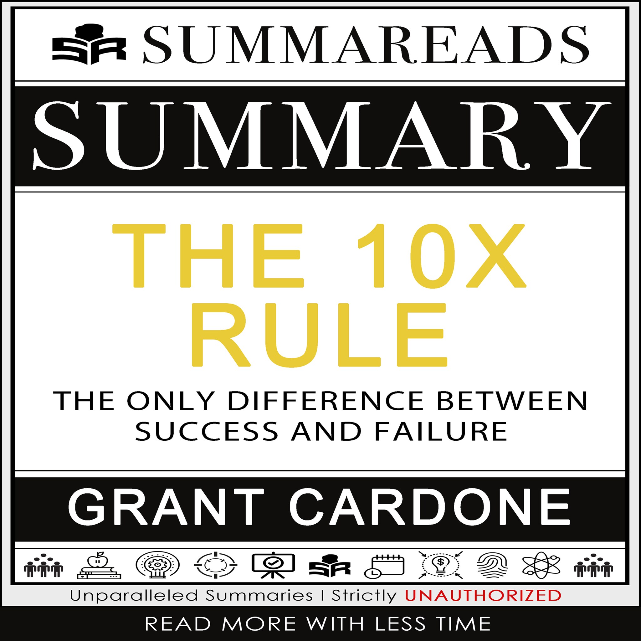 Summary of The 10X Rule: The Only Difference Between Success and Failure by Grant Cardone ilmaiseksi