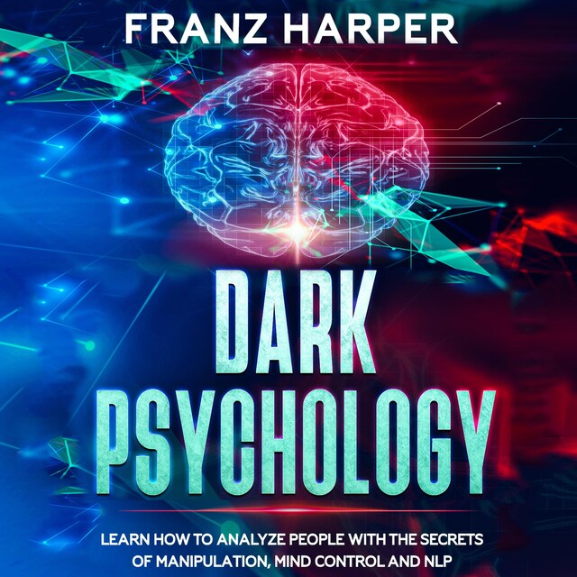 Book cover for Dark Psychology: Learn How to Analyze People with the Secrets of Manipulation, Mind Control and NLP