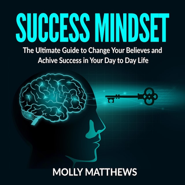 Book cover for Success Mindset: The Ultimate Guide to Change Your Believes and Achive Success in Your Day to Day Life