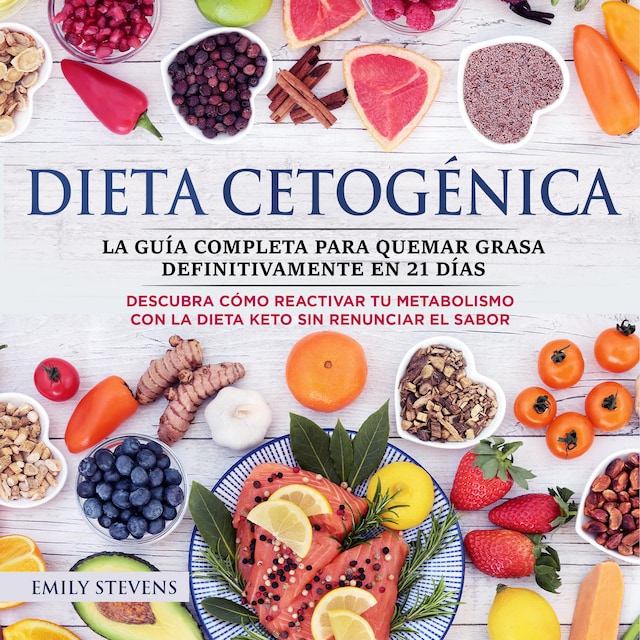 Couverture de livre pour Dieta Cetogénica: La guía completa para quemar grasa definitivamente en 21 días. Descubra cómo reactivar tu metabolismo con la Dieta Keto sin renunciar el sabor.