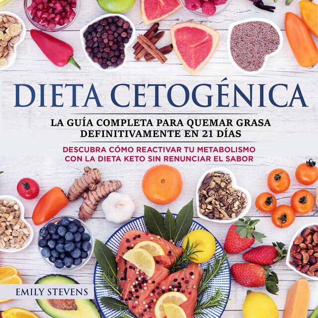 Kirjankansi teokselle Dieta Cetogénica: La guía completa para quemar grasa definitivamente en 21 días. Descubra cómo reactivar tu metabolismo con la Dieta Keto sin renunciar el sabor.