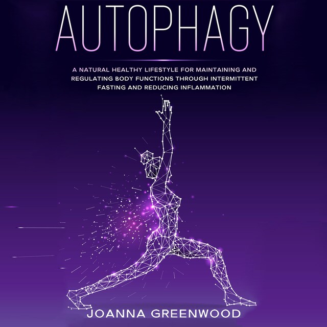 Okładka książki dla Autophagy: A Natural Healthy Lifestyle for Maintaining and Regulating Body Functions through Intermittent Fasting and Reducing Inflammation