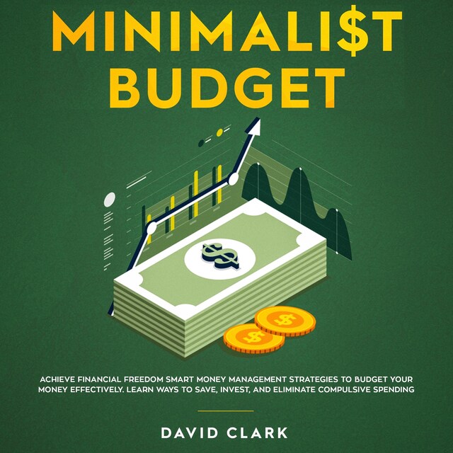 Portada de libro para Minimalist Budget: Achieve Financial Freedom Smart Money Management Strategies To Budget Your  Money Effectively. Learn Ways To Save, Invest And Eliminate Compulsive Spending