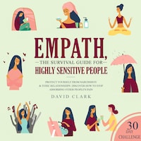Empath: The Survival Guide For Highly Sensitive People - Protect Yourself From Narcissists & Toxic Relationships. Discover How to Stop Absorbing Other People's Pain