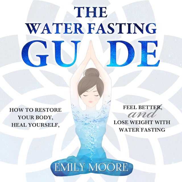 Okładka książki dla The Water Fasting Guide: How to Restore Your Body, Heal Yourself, Feel Better and Lose Weight with Water Fasting