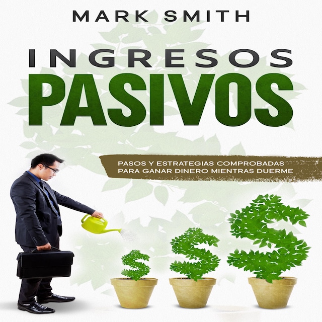 Book cover for Ingresos Pasivos: Pasos y Estrategias Comprobadas para Ganar Dinero Mientras Duerme