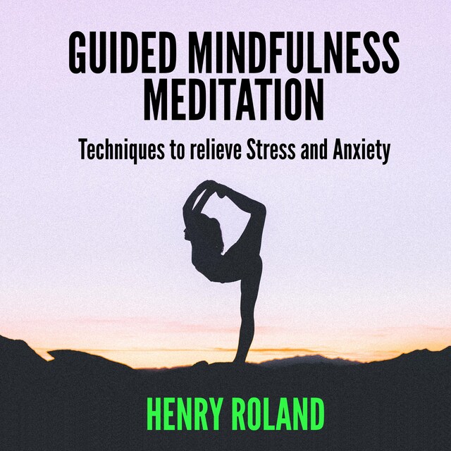 Boekomslag van Guided Mindfulness Meditation:  Techniques to Relieve Stress and Anxiety