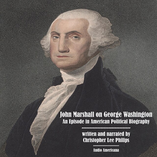 John Marshall on George Washington: An Episode in American Political Biography