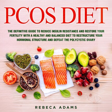 PCOS Diet: The definitive guide to reduce insulin resistance and restore your fertility with a healthy and balanced diet to restructure your hormonal structure and defeat the polycystic ovary bookCoverFor