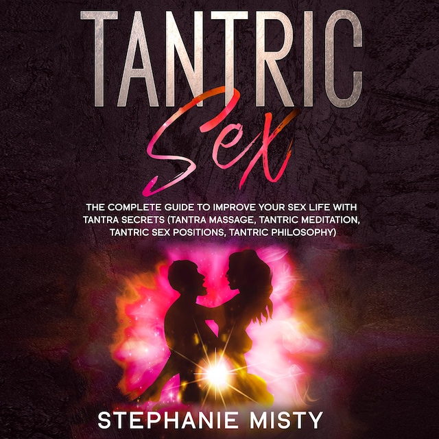 Book cover for Tantric Sex: The Complete Guide To Improve Your Sex Life With Tantra Secrets (Tantra Massage, Tantric Meditation, Tantric Sex Positions, Tantric Philosophy)
