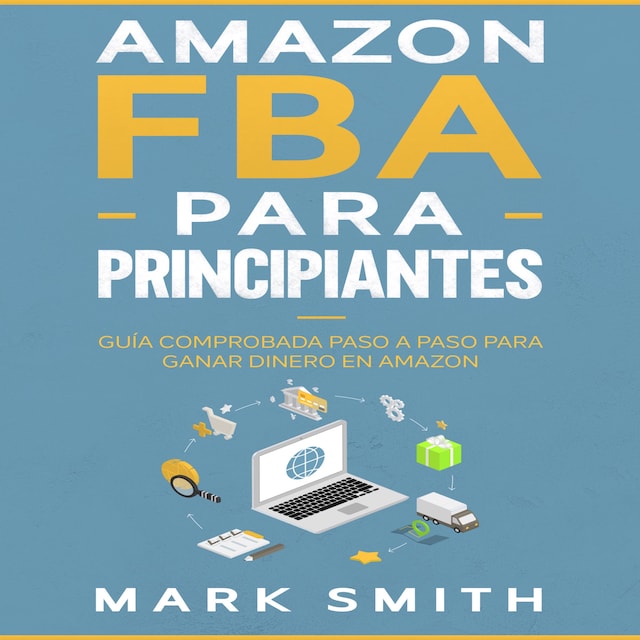 Copertina del libro per Amazon FBA para Principiantes: Guía Comprobada Paso a Paso para Ganar Dinero en Amazon