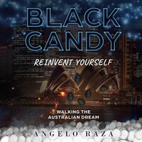 Black Candy Reinvent Yourself By Walking The Australian Dream Angelo Raza Aanikirja Bookbeat