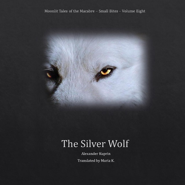 Kirjankansi teokselle The Silver Wolf (Moonlit Tales of the Macabre - Small Bites Book 8)