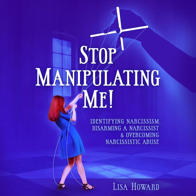 Book cover for Stop Manipulating Me!: Identifying Narcissism, Disarming A Narcissist & Overcoming Narcissistic Abuse