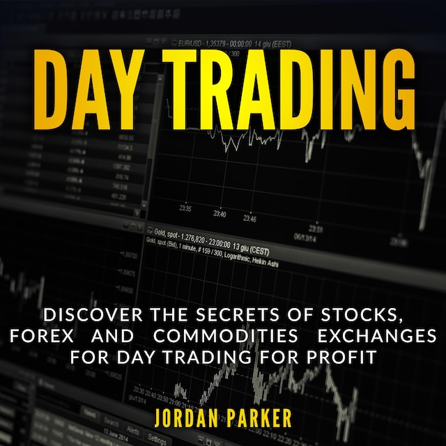 Book cover for DAY TRADING: Discover the Secrets of Stocks, Forex and Commodities Exchanges for Day Trading for Profit