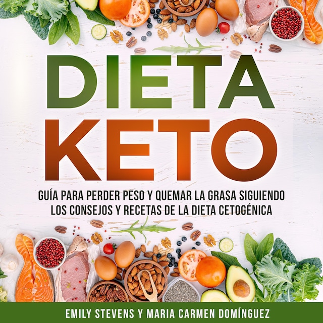 Dieta Keto: Guía para perder peso y quemar la grasa siguiendo los consejos y recetas de la dieta cetogénica.