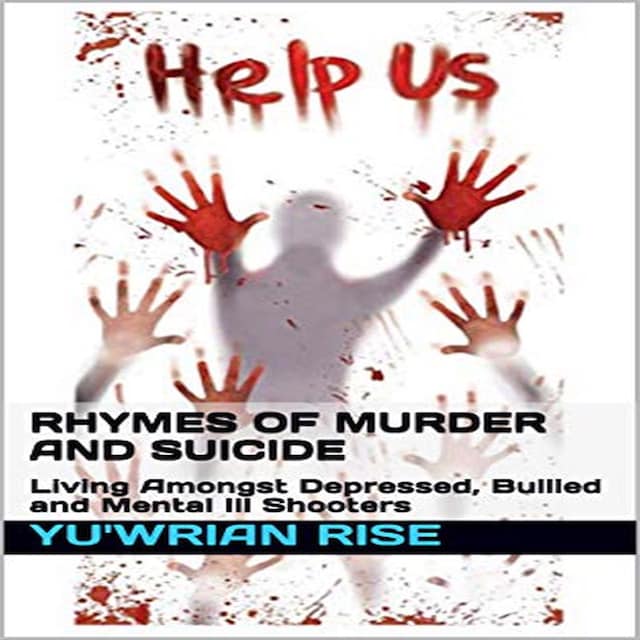Okładka książki dla Rhymes of Murder and Suicide: Living Amongst Depressed, Bullied and Mental Ill Shooters