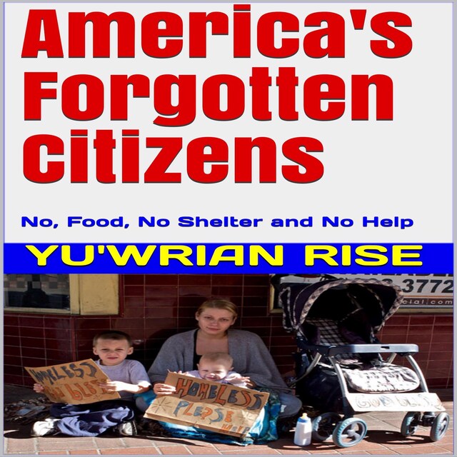 Book cover for America's Forgotten Citizens: No, Food, No Shelter and No Help