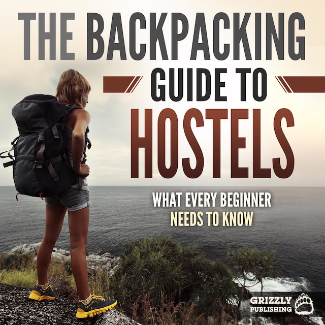 Book cover for The Backpacking Guide to Hostels: What Every Beginner Needs to Know