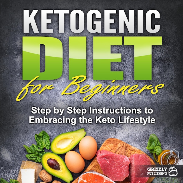 Okładka książki dla Ketogenic Diet for Beginners: Step by Step Instructions to Embracing the Keto Lifestyle