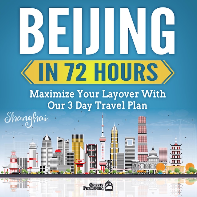 Book cover for Beijing In 72 Hours: Maximize Your Layover With Our 3 Day Plan