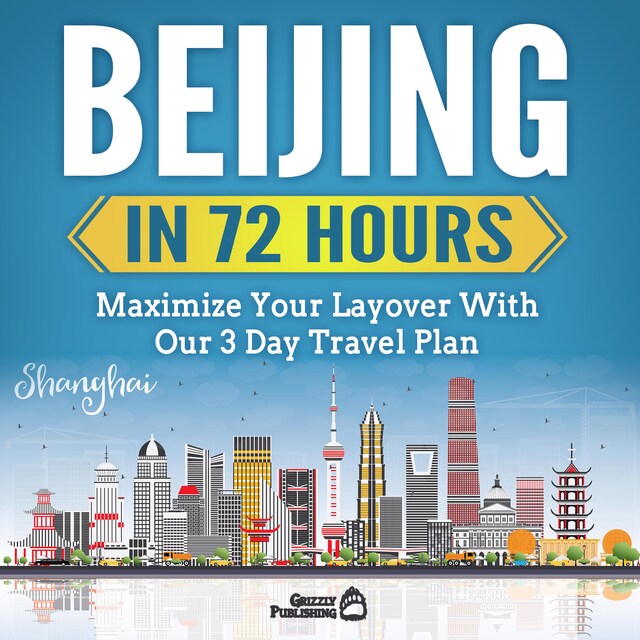 Book cover for Beijing In 72 Hours: Maximize Your Layover With Our 3 Day Plan