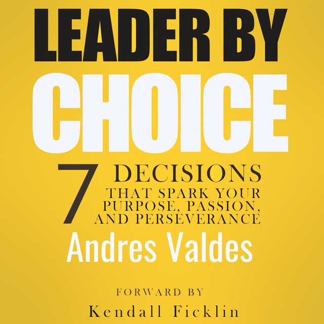 Buchcover für Leader By Choice: 7 Decisions That Spark Your Purpose, Passion, and Perseverance
