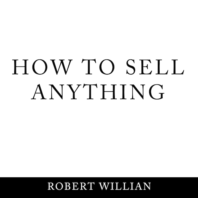 How To Sell Anything: Scientific sales techniques to win any sale and close on a cold call.