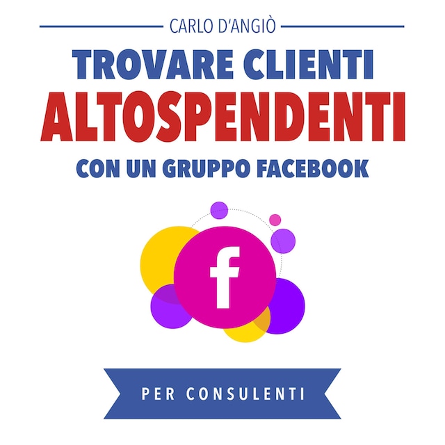 Okładka książki dla Trovare clienti Alto Spendenti con un gruppo Facebook