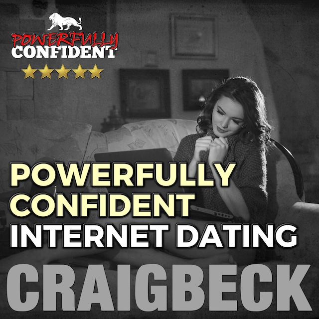 Buchcover für Powerfully Confident Internet Dating: Be the Guy That Women Want to Meet Online