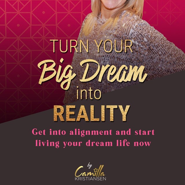 Bokomslag för Turn your big dream into reality! Get into alignment and start living your dream life now