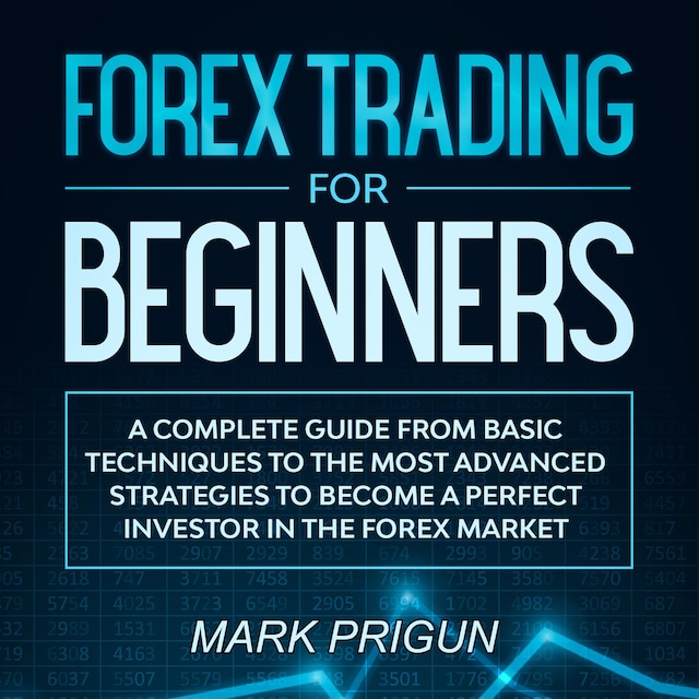 Portada de libro para Forex Trading For Beginners: A Complete Guide from Basic Techniques to the Most Advanced Strategies to Become a Perfect Investor in the Forex Market