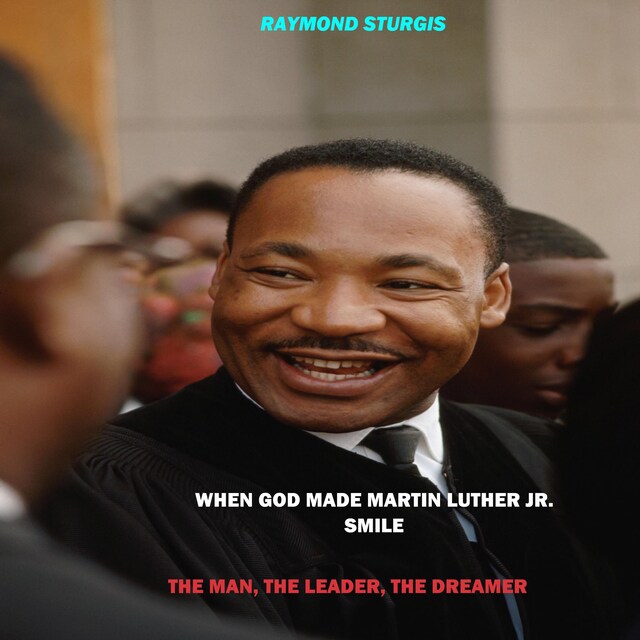 Book cover for When God Made Martin Luther King Jr. Smile: The Man, The Leader, The Dreamer