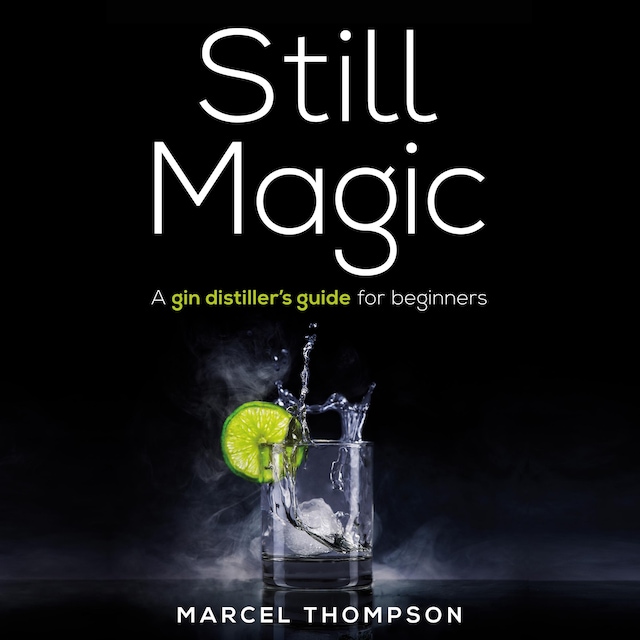 Book cover for Still Magic - a gin distiller's guide for beginners