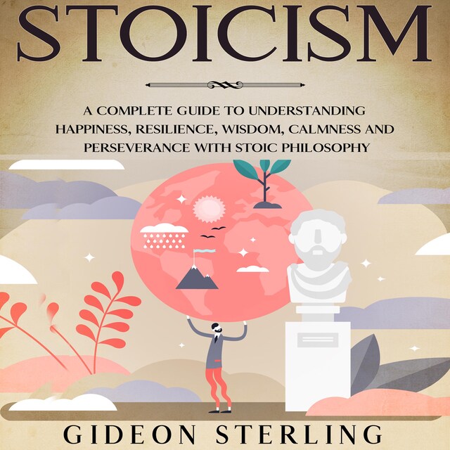 Kirjankansi teokselle Stoicism: A Complete Guide to Understanding Happiness, Resilience, Wisdom, Calmness and Perseverance with Stoic Philosophy