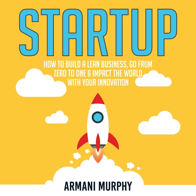 Book cover for Startup: How to Build A Lean Business, Go From Zero to One & Impact the World With Your Innovation