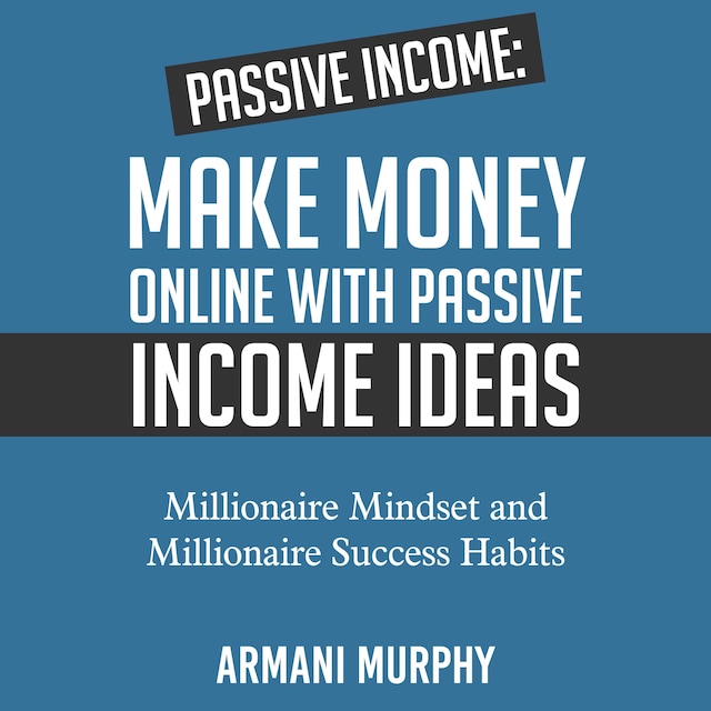 Okładka książki dla Passive Income: Make Money Online With Passive Income Ideas - Millionaire Mindset and Millionaire Success Habits