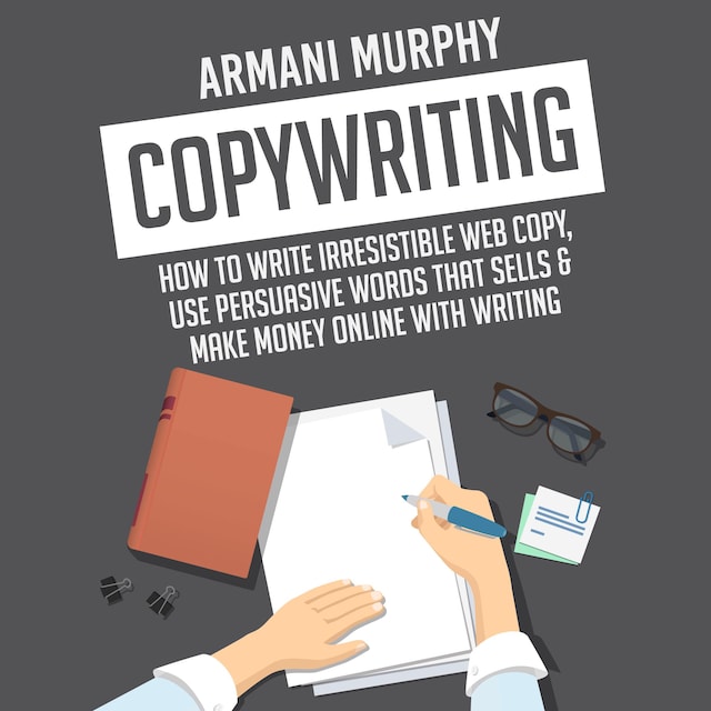 Book cover for Copywriting: How to Write Irresistible Web Copy, Use Persuasive Words that Sells & Make Money Online With Writing
