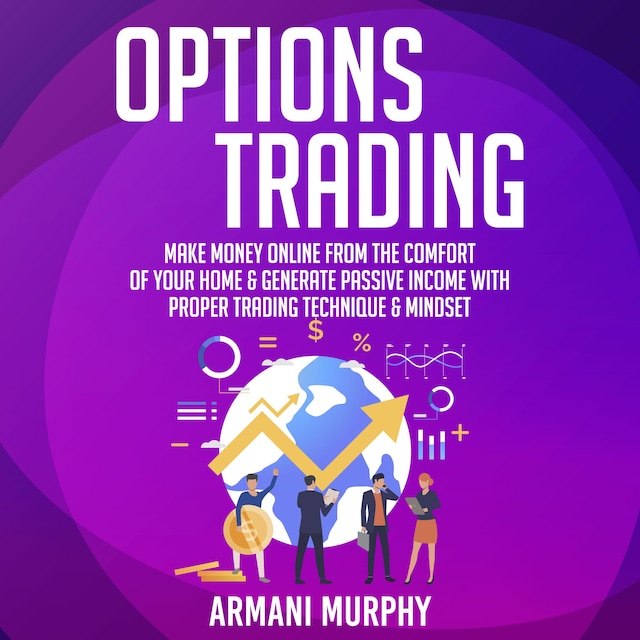 Book cover for Options Trading: Make Money Online From The Comfort of Your Home & Generate Passive Income With Proper Trading Technique & Mindset