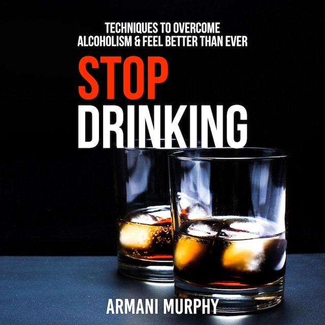 Book cover for Stop Drinking: Techniques to Overcome Alcoholism & Feel Better Than Ever