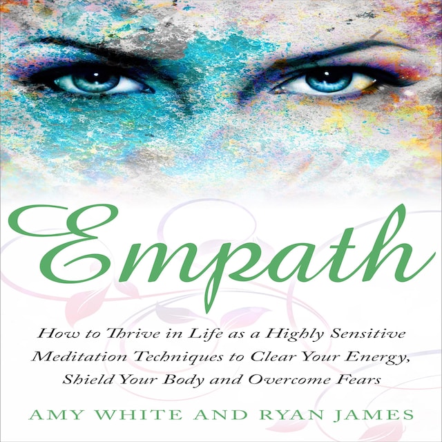 Book cover for Empath: How to Thrive in Life as a Highly Sensitive - Meditation Techniques to Clear Your Energy, Shield Your Body and Overcome Fears