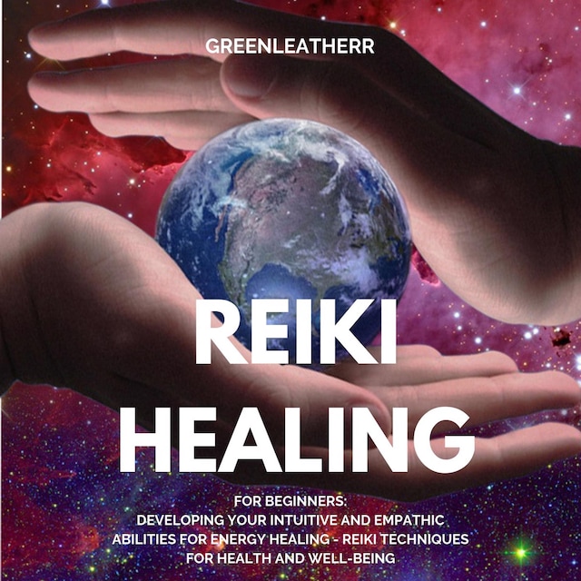 Book cover for Reiki Healing for Beginners: Developing Your Intuitive and Empathic Abilities for Energy Healing - Reiki Techniques for Health and Well-being