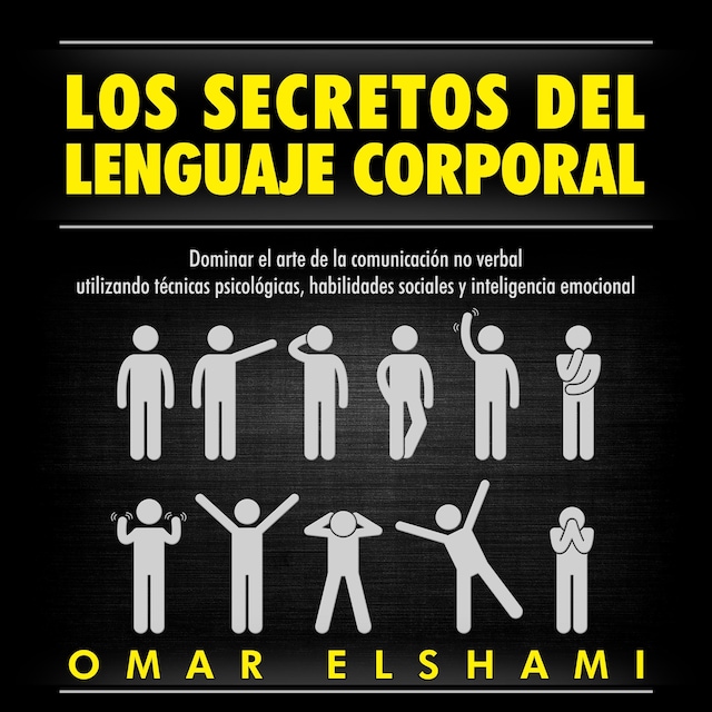 Buchcover für Los Secretos del Lenguaje Corporal, Dominar el Arte de la Comunicación No Verbal utilizando Técnicas Psicológicas, Habilidades Sociales y Inteligencia Emocional